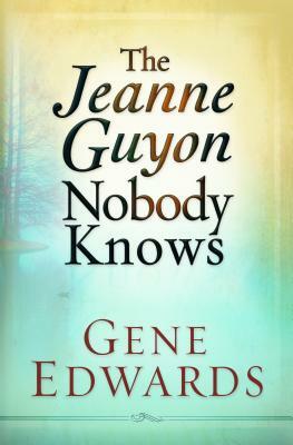 Jeanne Guyon Nobody Knows by Gene Edwards