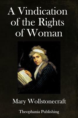 A Vindication of the Rights of Woman: With Strictures on Political and Moral Subjects by Mary Wollstonecraft