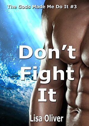 Don't Fight It by Lisa Oliver