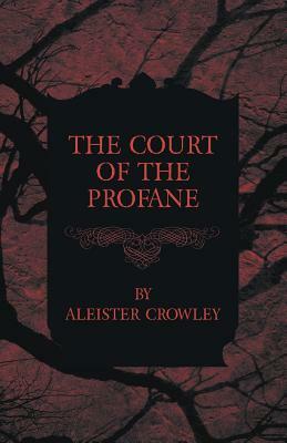 The Court of the Profane by Aleister Crowley