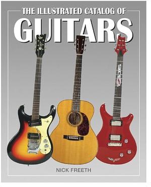 The Illustrated Catalog of Guitars by Nick Freeth