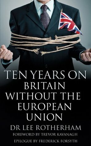 Ten Years On: Britain Without the European Union by Lee Rotherham