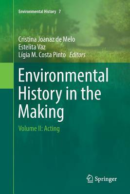 Environmental History in the Making: Volume II: Acting by 