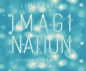 Imagination: Understanding Our Mind's Greatest Power by Jim Davies