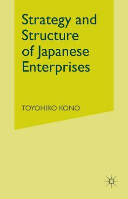 Strategy and Structure of Japanese Enterprises by Toyohiro Kono