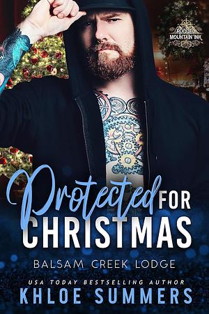 Protected for Christmas: Balsam Creek Lodge: Rugged Mountain Ink by Khloe Summers