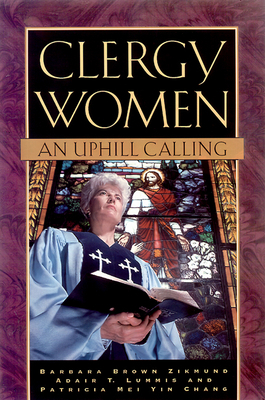 Clergy Women_an Uphill Calling by Patricia Mei Yin Chang, Adair T. Lummis, Barbara Brown Zikmund