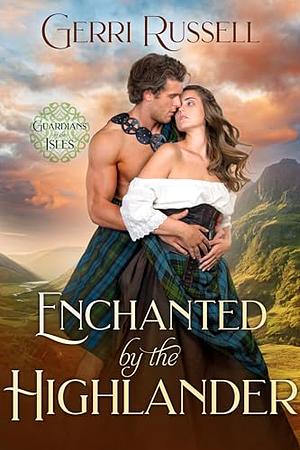 Enchanted by the Highlander by Gerri Russell