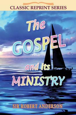 The Gospel and Its Ministry by Sir Robert Anderson