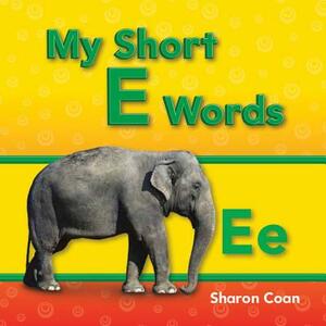 My Short E Words (My First Consonants and Vowels) by Sharon Coan