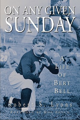 On Any Given Sunday: A Life of Bert Bell by Robert Lyons
