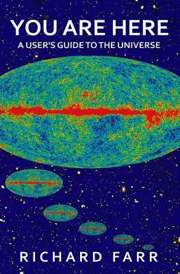 You Are Here: A User's Guide to the Universe by Richard Farr