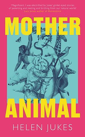 Mother Animal by Helen Jukes