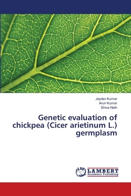 Genetic evaluation of chickpea (Cicer arietinum L.) germplasm by Jaydev Kumar, Arun Kumar, Shiva Nath