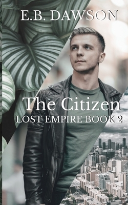 The Citizen: Lost Empire Book Two by E. B. Dawson