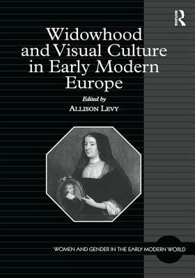 Widowhood and Visual Culture in Early Modern Europe by 