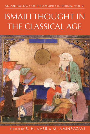 An Anthology of Philosophy in Persia, Volume 2: Ismaili Thought in the Classical Age by Mehdi Aminrazavi, Seyyed Hossein Nasr