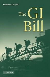 The G.I. Bill by Kathleen J. Frydl