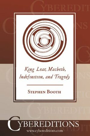 King Lear, Macbeth, Indefinition, and Tragedy by Stephen Booth