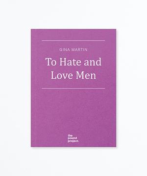 To Hate and Love Men by Gina Martin