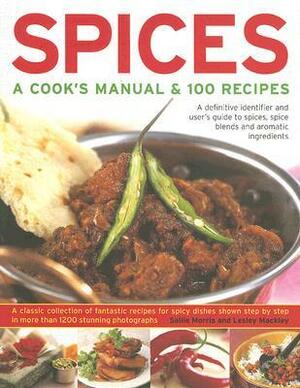 Spices: A Cook's Manual and 100 Recipes - A Definitive Identifier and User's Guide to Spices, Spice Blends and Aromatic Ingredients - A Classic ... in ... in More Than 1200 Step-by-step Photographs by Sallie Morris, Lesley Mackley