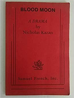 Blood Moon: A Drama by Nicholas Kazan