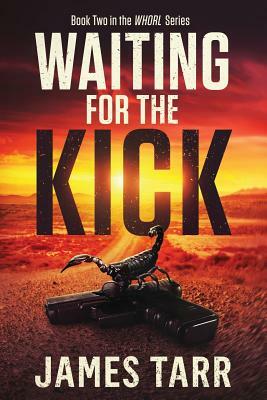 Waiting for the Kick: Whorl Book Two by James Tarr