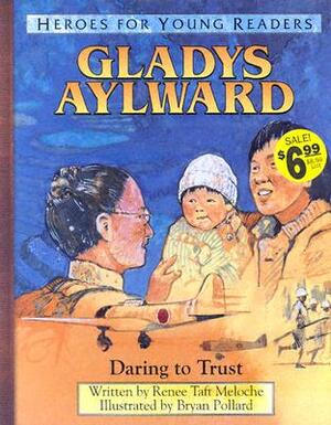 Gladys Aylward Daring to Trust (Heroes for Young Readers) by Ywam Publishing, Renee Taft Meloche