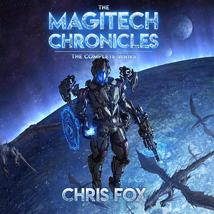 The Magitech Chronicles: The Complete Series by Chris Fox