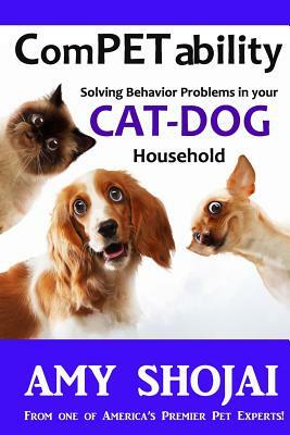 Competability: Solving Behavior Problems in Your Cat-Dog Household by Amy Shojai