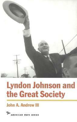 Lyndon Johnson and the Great Society by John A. Andrew III