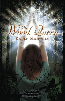 The Wood Queen: An Iron Witch Novel by Karen Mahoney