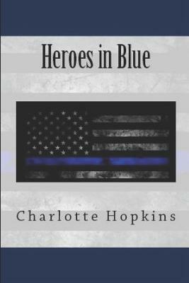 Everything You Wanted to Know About the Heroes in Blue by Charlotte Hopkins