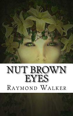 Nut Brown Eyes: Anniversary Edition by Raymond Walker