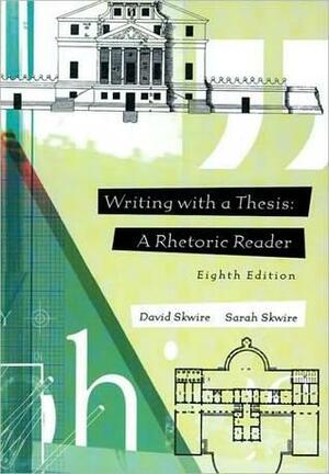 Writing with a Thesis: A Rhetoric Reader by David Skwire