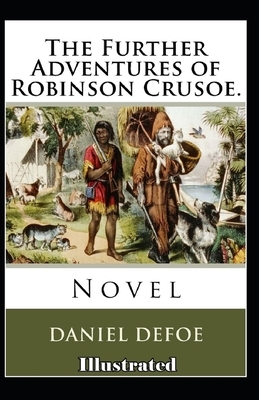 The Further Adventures of Robinson Crusoe Illustrated by Daniel Defoe