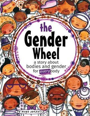 The Gender Wheel: a story about bodies and gender for every body by Maya Christina Gonzalez