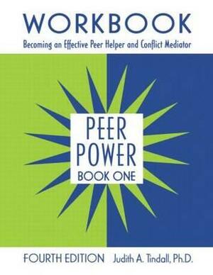 Peer Power, Book One: Workbook: Becoming an Effective Peer Helper and Conflict Mediator by Judith A. Tindall