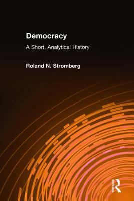 Democracy: A Short, Analytical History: A Short, Analytical History by Roland N. Stromberg