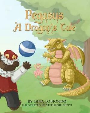 Pegasus -- A Dragon's Tale by Gina LoBiondo, Stephanie Zuppo