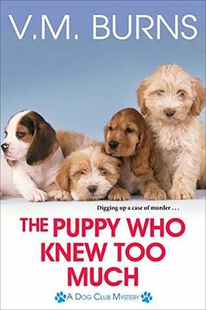 The Puppy Who Knew Too Much by V.M. Burns