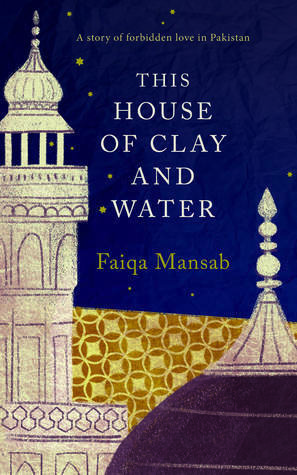 This House of Clay and Water by Faiqa Mansab