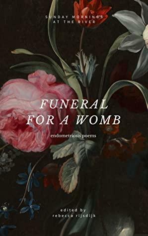 Funeral for a Womb by Rebecca Rijsdijk, Rebecca Rijsdijk