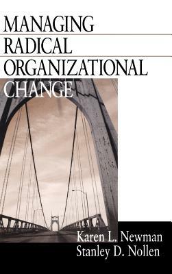 Managing Radical Organizational Change by Karen L. Newman, Stanley D. Nollen