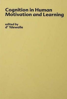 Cognition in Human Motivation and Learning by Paul Fraisse, Géry d'Ydewalle, Melvin H. Marx, J.S. Bruner, Joel O. Raynor, Willy Lens, Karl H. Pribram, John W. Atkinson, W.K. Estes, Hans Thomae, T.A. Ryan, Heinz Heckhausen, Walter Mischel