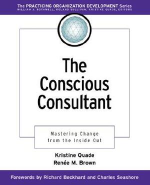 The Conscious Consultant by Kristine Quade, Renee M. Brown