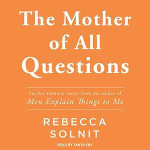 The Mother of All Questions by Rebecca Solnit