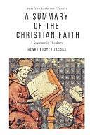 A Summary of the Christian Faith by Henry Eyster Jacobs