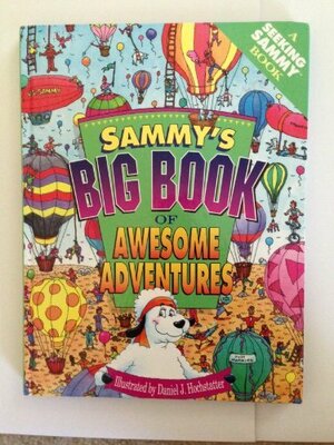 Sammy's Big Book of Awesome Adventures by Daniel J. Hochstatter