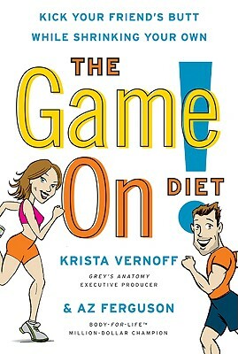 The Game On! Diet: Kick Your Friend's Butt While Shrinking Your Own by Krista Vernoff, Az Ferguson